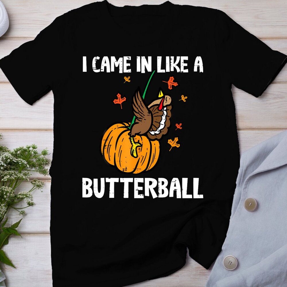 Came In Like A Butterball Funny Thanksgiving T-Shirt